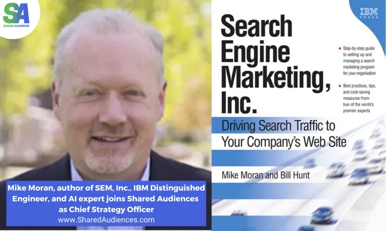 Mike Moran, Author of SEM, Inc., IBM Distinguished Engineer, and AI Expert Joins Shared Audiences as Chief Strategy Officer