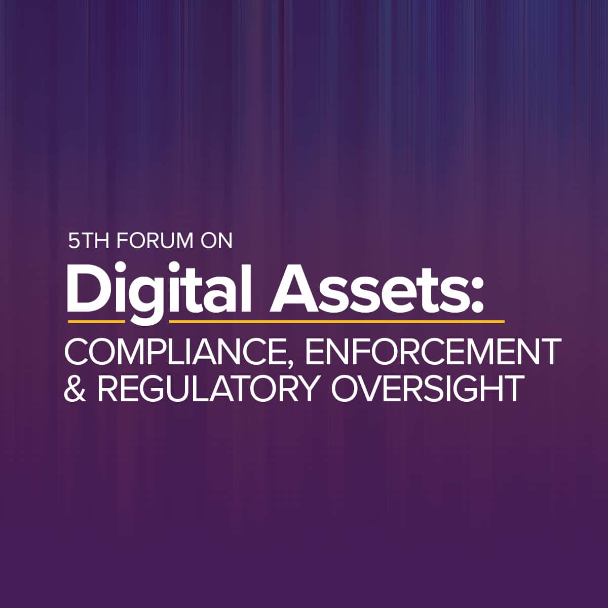Forum on Digital Assets: Compliance, Enforcement & Regulatory Oversight