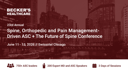 Becker's Annual Spine, Orthopedic and Pain Management-Driven ASC + The Future of Spine Conference 2026