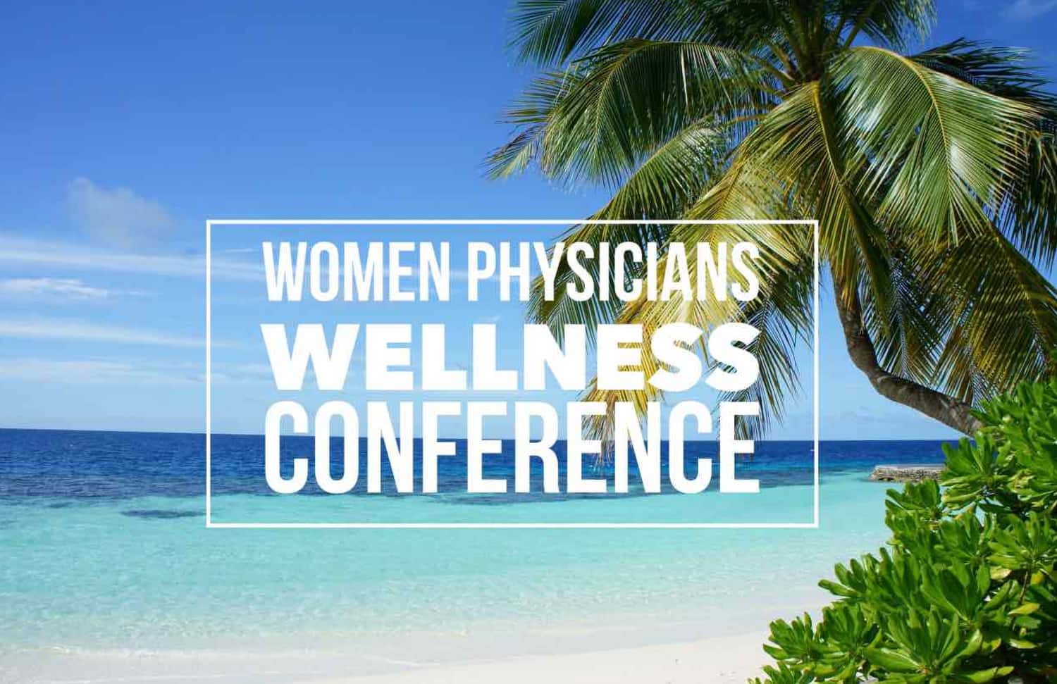 The Women Physicians Wellness Conference