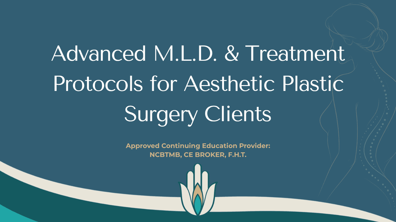 Advanced Manual Lymph Drainage and Treatment Protocols for Aesthetic Cosmetic Plastic Surgery Clients