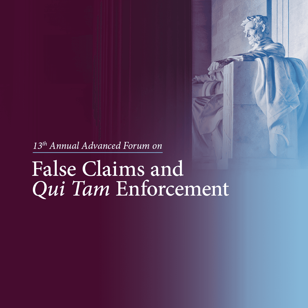 Annual Advanced Forum on False Claims and Qui Tam Enforcement
